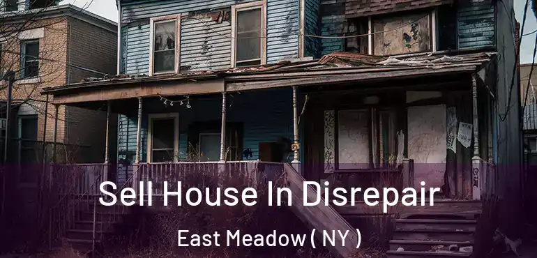  Sell House In Disrepair East Meadow ( NY )