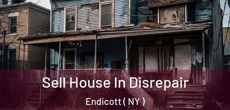  Sell House In Disrepair Endicott ( NY )