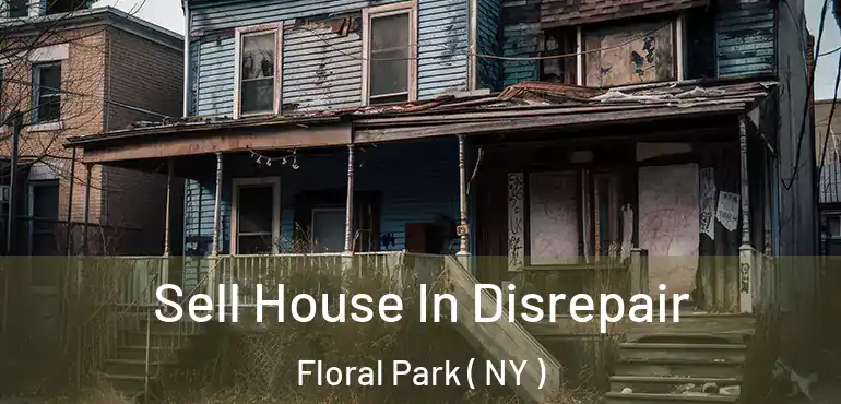  Sell House In Disrepair Floral Park ( NY )