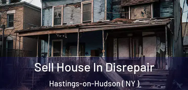  Sell House In Disrepair Hastings-on-Hudson ( NY )