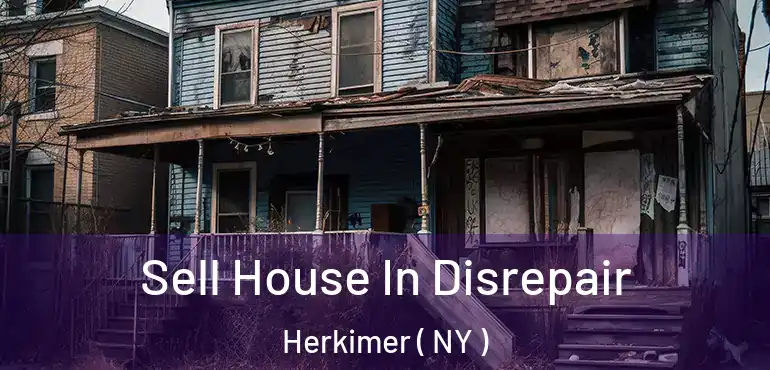  Sell House In Disrepair Herkimer ( NY )