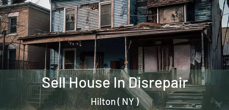  Sell House In Disrepair Hilton ( NY )