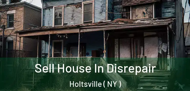  Sell House In Disrepair Holtsville ( NY )
