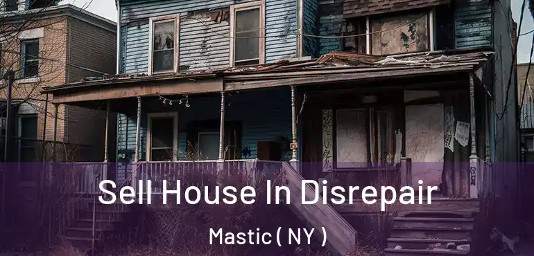  Sell House In Disrepair Mastic ( NY )