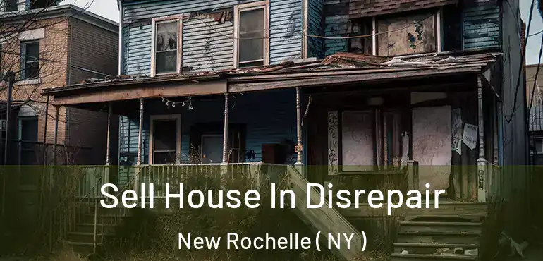  Sell House In Disrepair New Rochelle ( NY )
