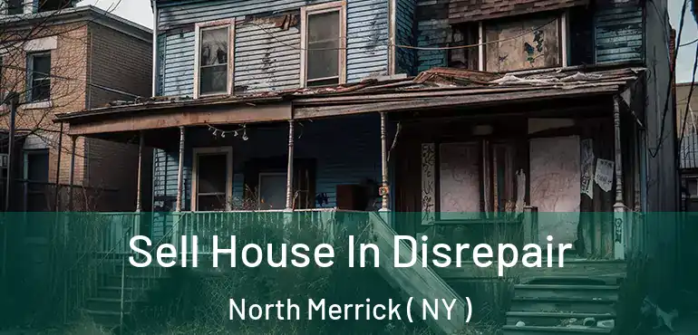  Sell House In Disrepair North Merrick ( NY )