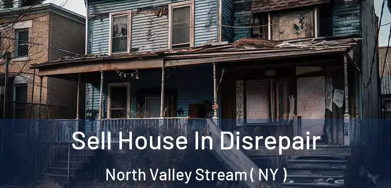  Sell House In Disrepair North Valley Stream ( NY )