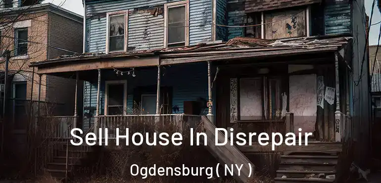  Sell House In Disrepair Ogdensburg ( NY )