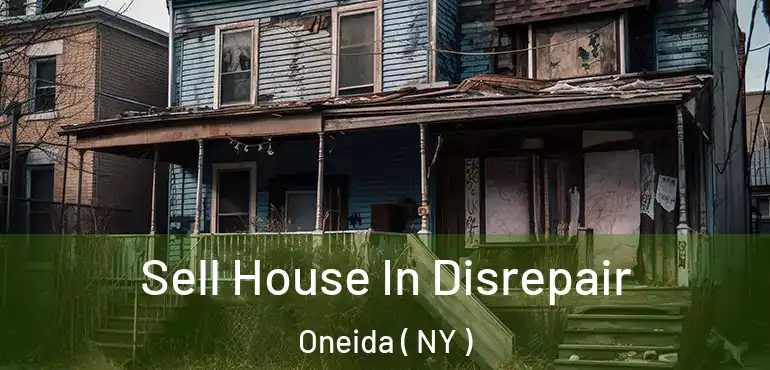  Sell House In Disrepair Oneida ( NY )