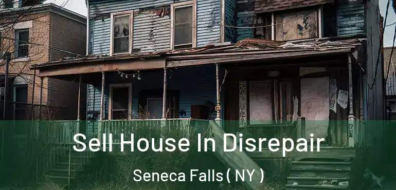  Sell House In Disrepair Seneca Falls ( NY )