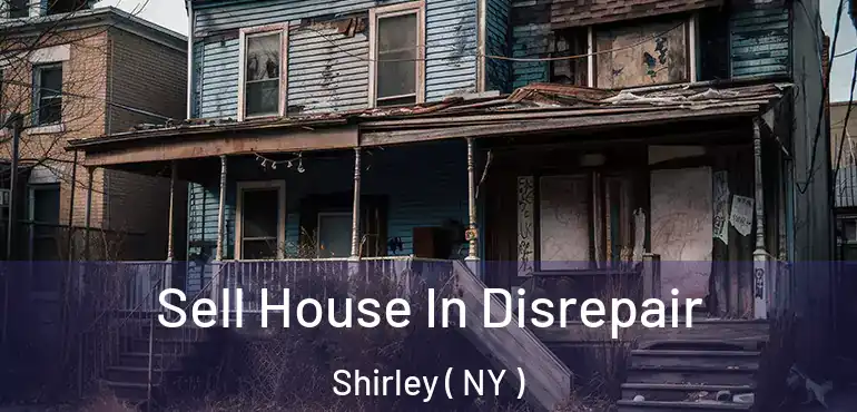  Sell House In Disrepair Shirley ( NY )