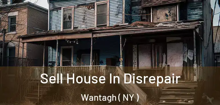  Sell House In Disrepair Wantagh ( NY )
