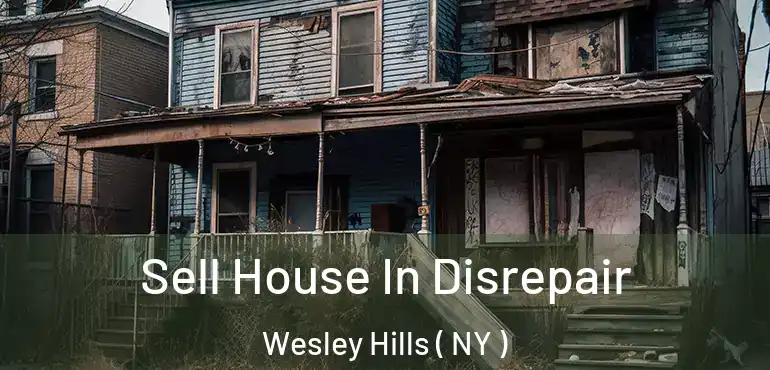  Sell House In Disrepair Wesley Hills ( NY )
