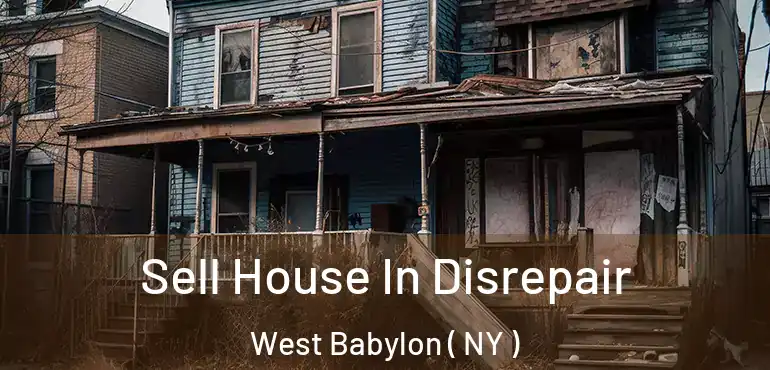  Sell House In Disrepair West Babylon ( NY )