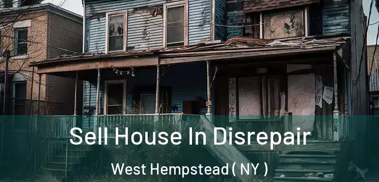  Sell House In Disrepair West Hempstead ( NY )