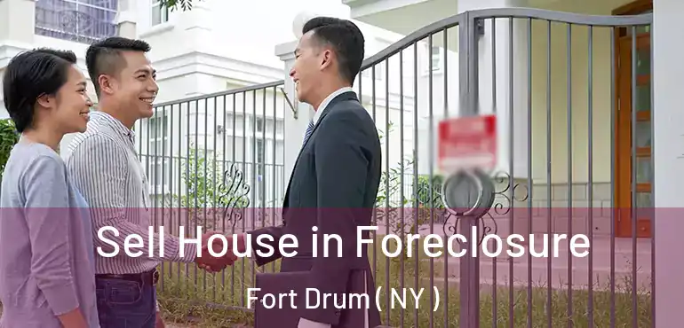  Sell House in Foreclosure Fort Drum ( NY )