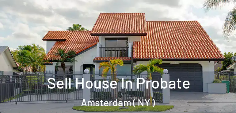  Sell House In Probate Amsterdam ( NY )