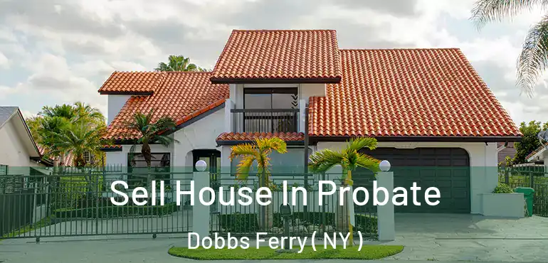  Sell House In Probate Dobbs Ferry ( NY )