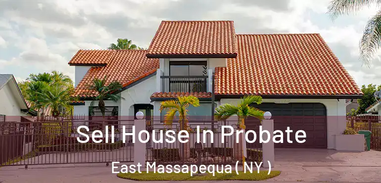  Sell House In Probate East Massapequa ( NY )