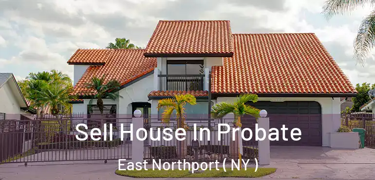  Sell House In Probate East Northport ( NY )