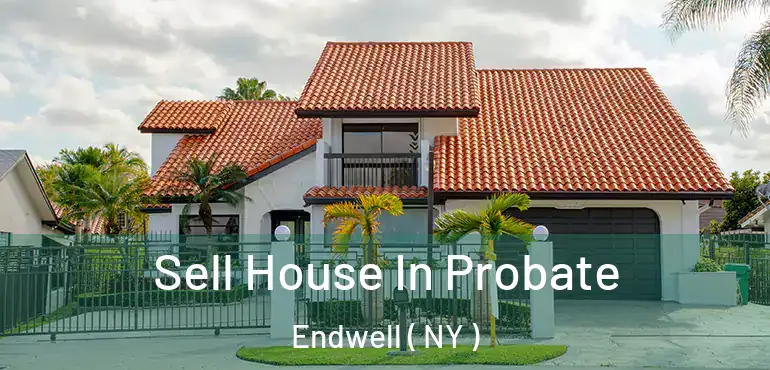  Sell House In Probate Endwell ( NY )