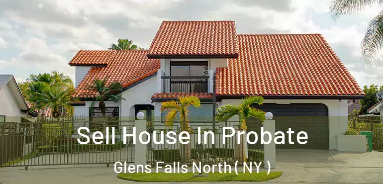  Sell House In Probate Glens Falls North ( NY )