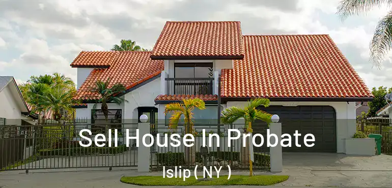  Sell House In Probate Islip ( NY )