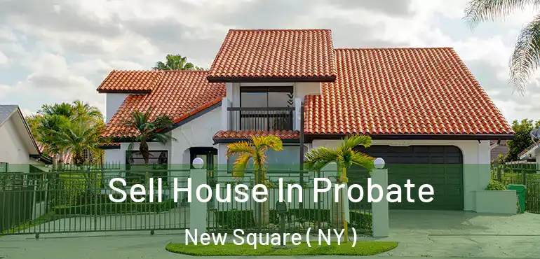  Sell House In Probate New Square ( NY )