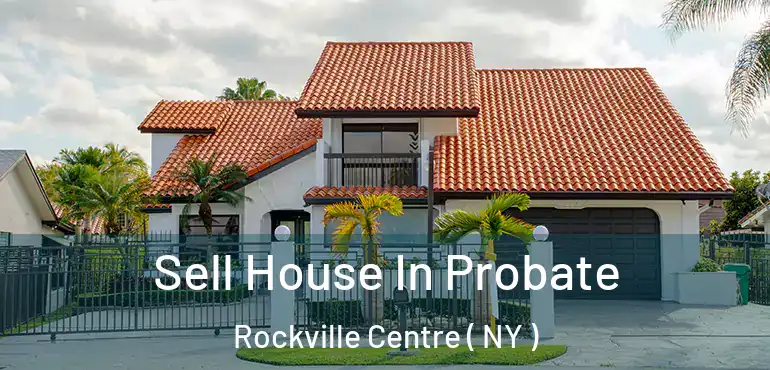  Sell House In Probate Rockville Centre ( NY )