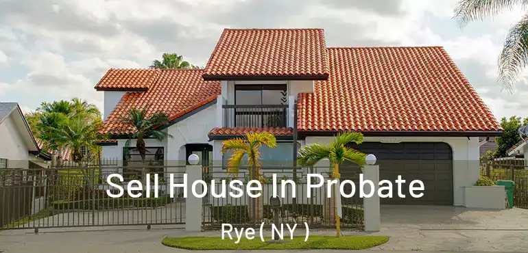  Sell House In Probate Rye ( NY )