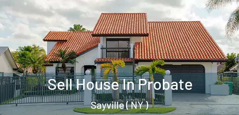  Sell House In Probate Sayville ( NY )
