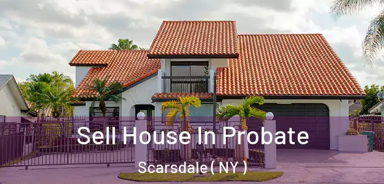  Sell House In Probate Scarsdale ( NY )