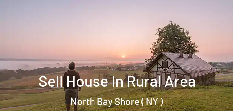  Sell House In Rural Area North Bay Shore ( NY )