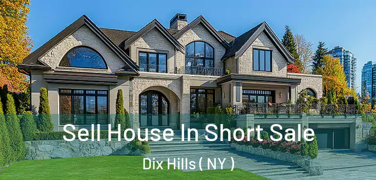  Sell House In Short Sale Dix Hills ( NY )