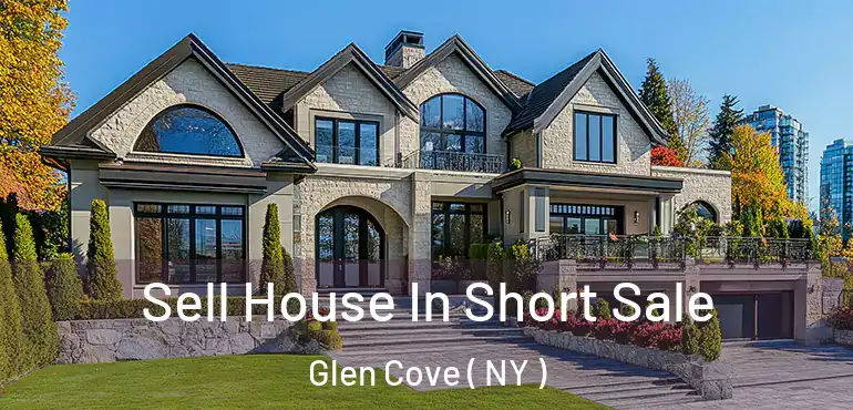  Sell House In Short Sale Glen Cove ( NY )