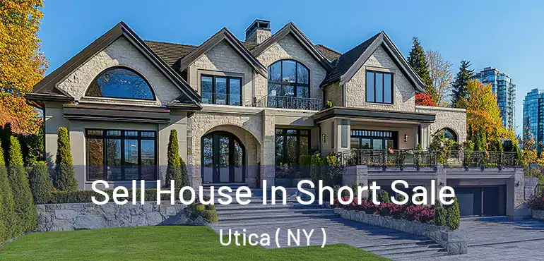  Sell House In Short Sale Utica ( NY )