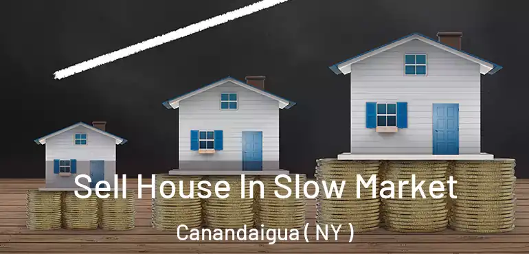  Sell House In Slow Market Canandaigua ( NY )