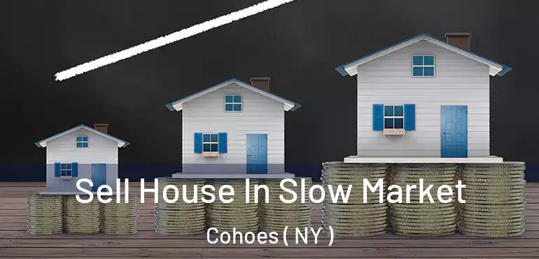  Sell House In Slow Market Cohoes ( NY )