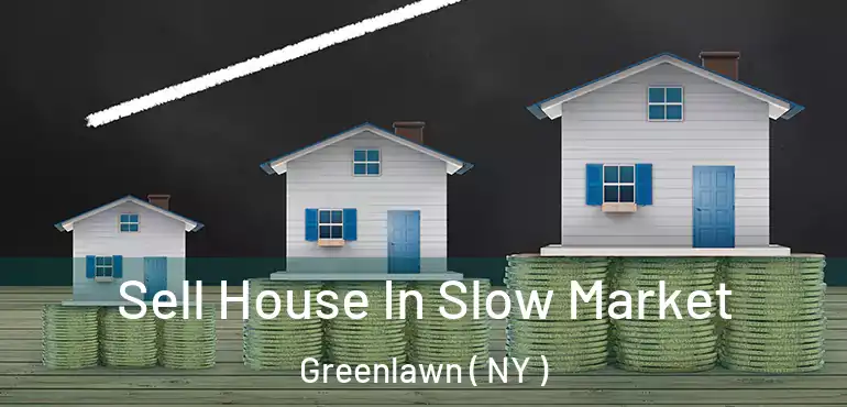  Sell House In Slow Market Greenlawn ( NY )
