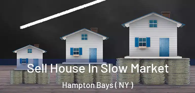  Sell House In Slow Market Hampton Bays ( NY )