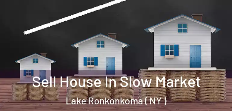  Sell House In Slow Market Lake Ronkonkoma ( NY )