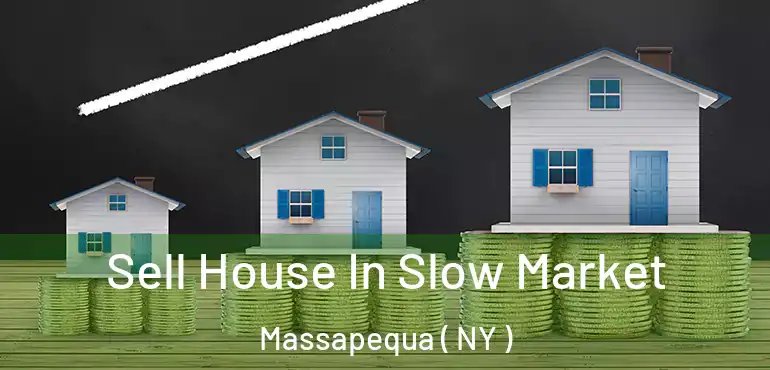  Sell House In Slow Market Massapequa ( NY )
