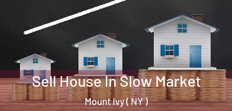  Sell House In Slow Market Mount Ivy ( NY )