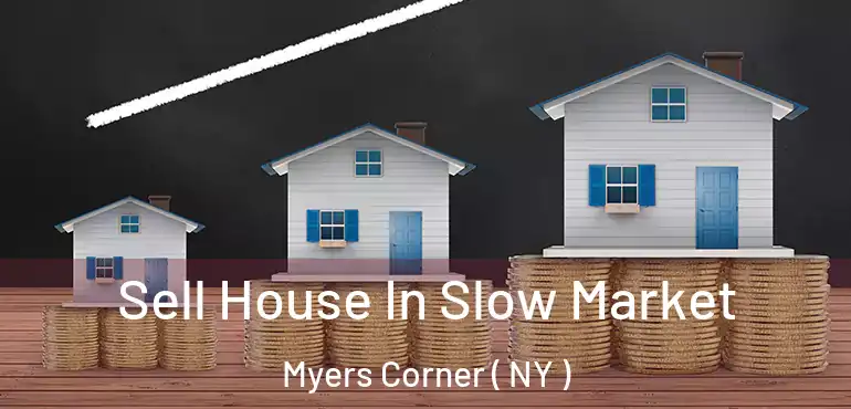  Sell House In Slow Market Myers Corner ( NY )