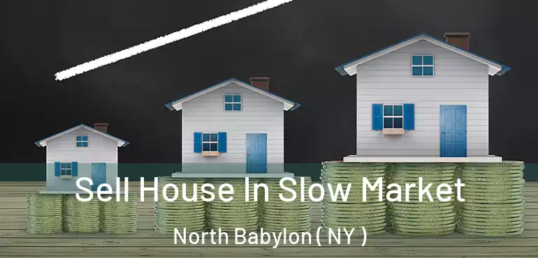  Sell House In Slow Market North Babylon ( NY )