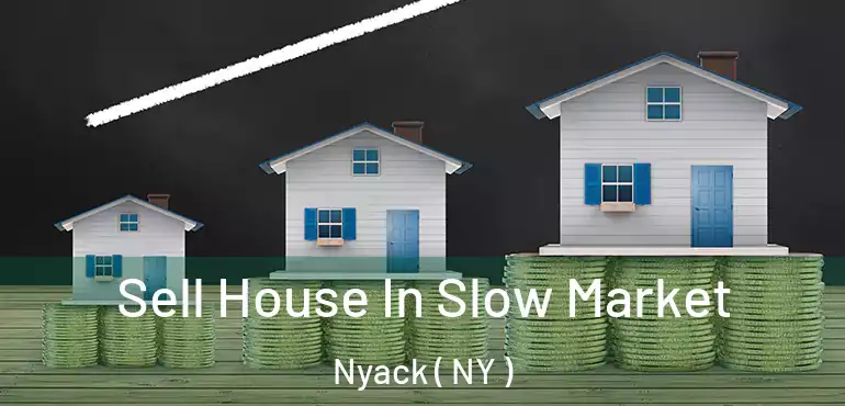  Sell House In Slow Market Nyack ( NY )