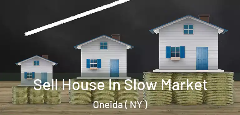  Sell House In Slow Market Oneida ( NY )