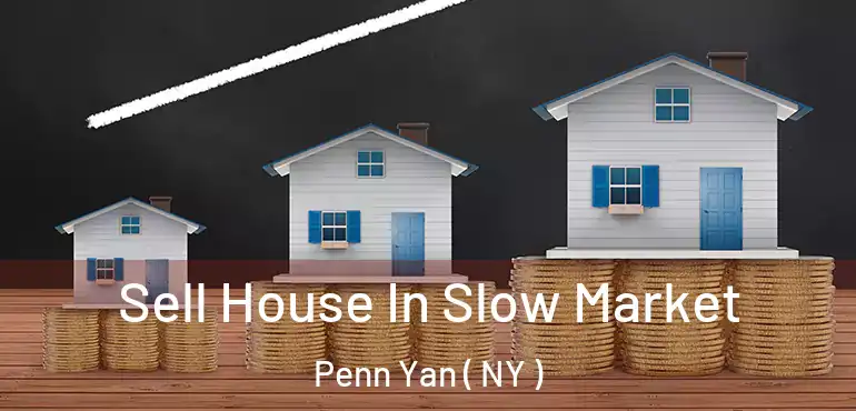  Sell House In Slow Market Penn Yan ( NY )