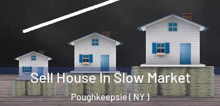  Sell House In Slow Market Poughkeepsie ( NY )