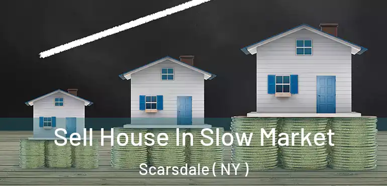  Sell House In Slow Market Scarsdale ( NY )